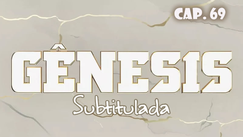 Génesis (Sub) - Capítulo 69