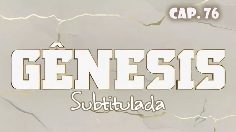 Génesis (Sub) - Capítulo 76