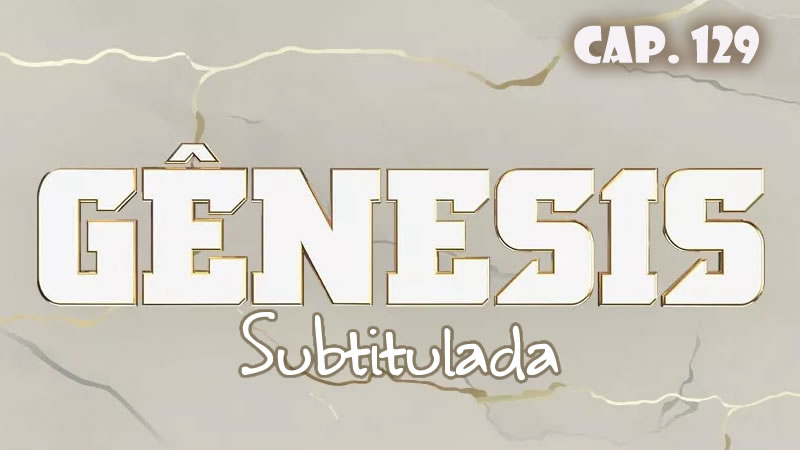 Génesis (Sub) - Capítulo 129