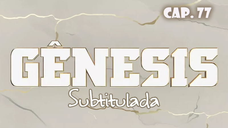 Génesis (Sub) - Capítulo 77