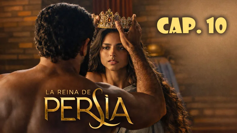 La reina de Persia Español - Capítulo 10