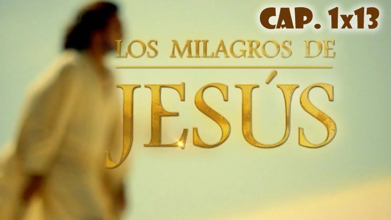 Los milagros de Jesús - Capítulo 1x13