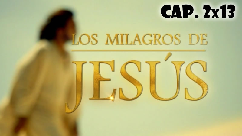 Los milagros de Jesús - Capítulo 2x13