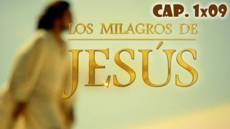 Los milagros de Jesús - Capítulo 1x09
